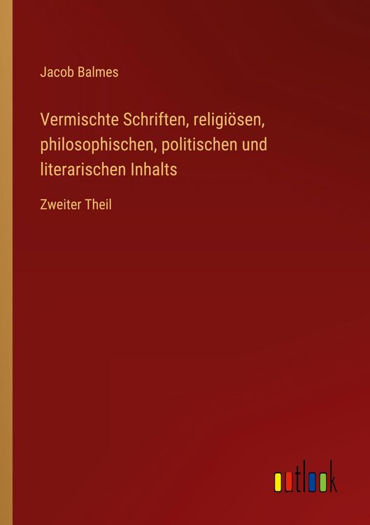 Produktbild: Vermischte Schriften, religi&ouml;sen, philosophischen, politischen und literarischen Inhalts