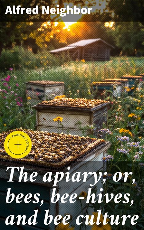 Produktbild: The apiary; or, bees, bee-hives, and bee culture