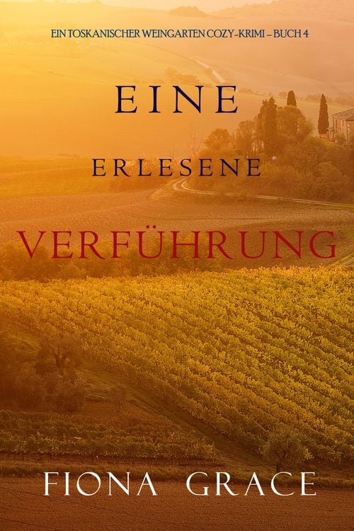 Produktbild: Eine erlesene Verf&uuml;hrung (Ein Toskanischer Weingarten Cozy-Krimi - Buch 4)