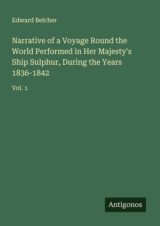 Produktbild: Narrative of a Voyage Round the World Performed in Her Majesty's Ship Sulphur, During the Years 1836-1842
