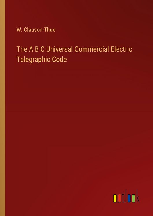 Produktbild: The A B C Universal Commercial Electric Telegraphic Code