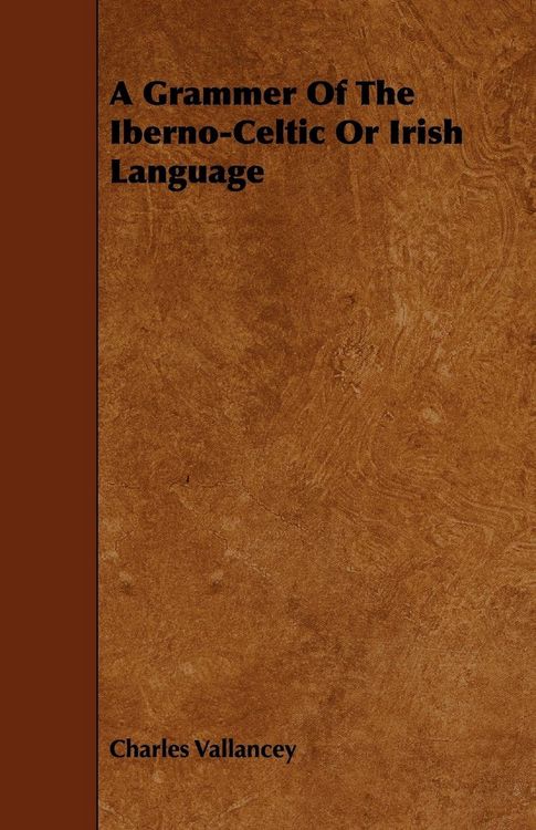 Produktbild: A Grammer of the Iberno-Celtic or Irish Language