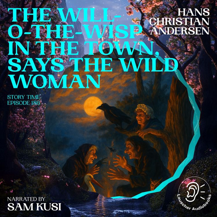Produktbild: The Will-o-the-Wisp in the Town, Says the Wild Woman (Story Time, Episode 186)