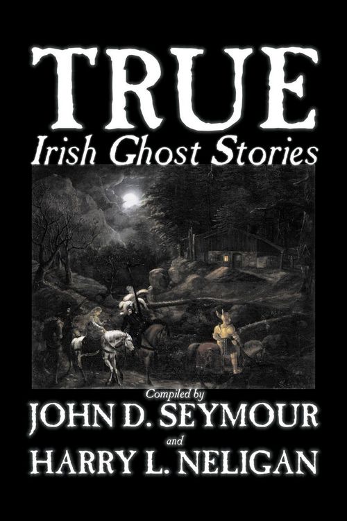Produktbild: True Irish Ghost Stories, Compiled by St. John D. Seymour, Fiction, Fairy Tales, Folk Tales, Legends & Mythology, Ghost, Horror