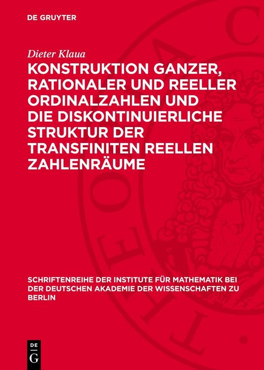 Produktbild: Konstruktion ganzer, rationaler und reeller Ordinalzahlen und die diskontinuierliche Struktur der transfiniten reellen Zahlenr&auml;ume