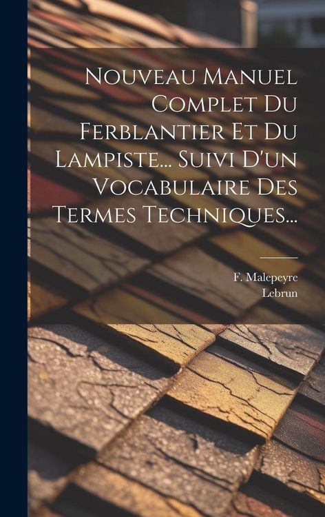 Produktbild: Nouveau Manuel Complet Du Ferblantier Et Du Lampiste... Suivi D'un Vocabulaire Des Termes Techniques...