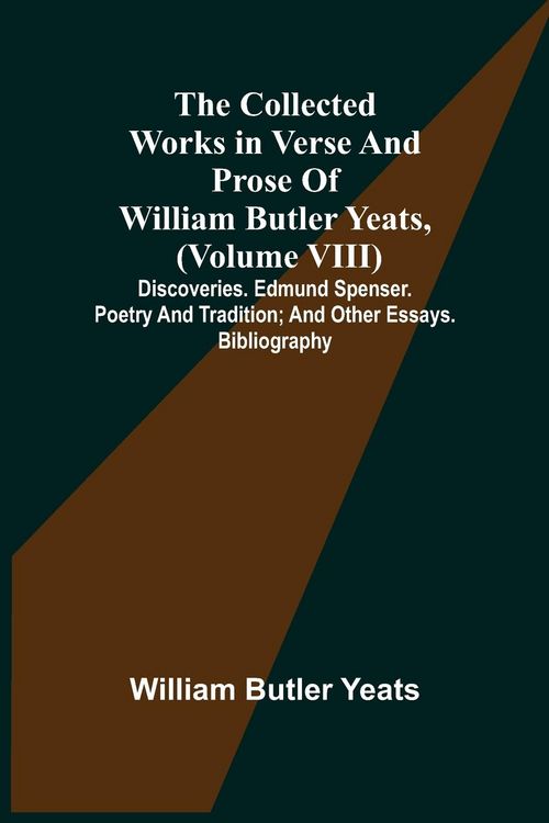 Produktbild: The Collected Works in Verse and Prose of William Butler Yeats, (Volume VIII) Discoveries. Edmund Spenser. Poetry and Tradition; and Other Essays. Bib