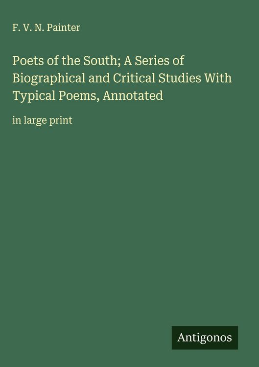 Produktbild: Poets of the South; A Series of Biographical and Critical Studies With Typical Poems, Annotated