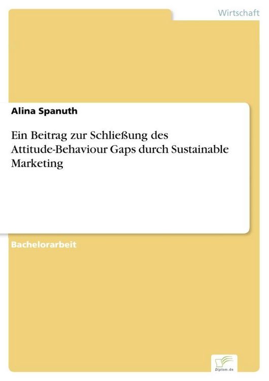 Produktbild: Ein Beitrag zur Schlie&szlig;ung des Attitude-Behaviour Gaps durch Sustainable Marketing
