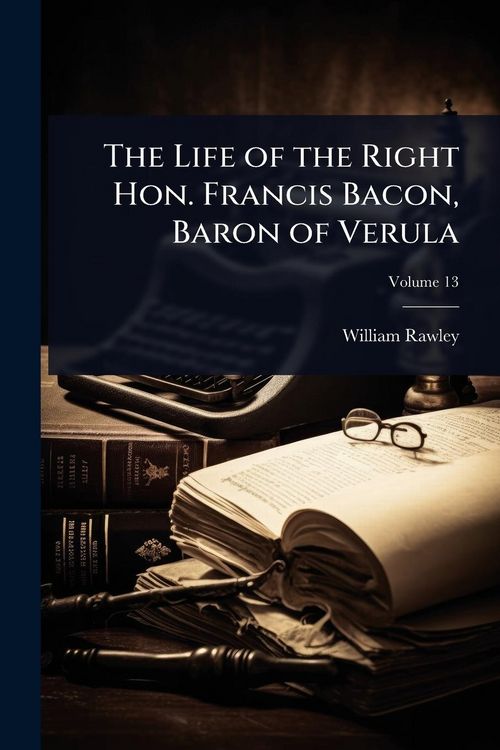 Produktbild: The Life of the Right Hon. Francis Bacon, Baron of Verula