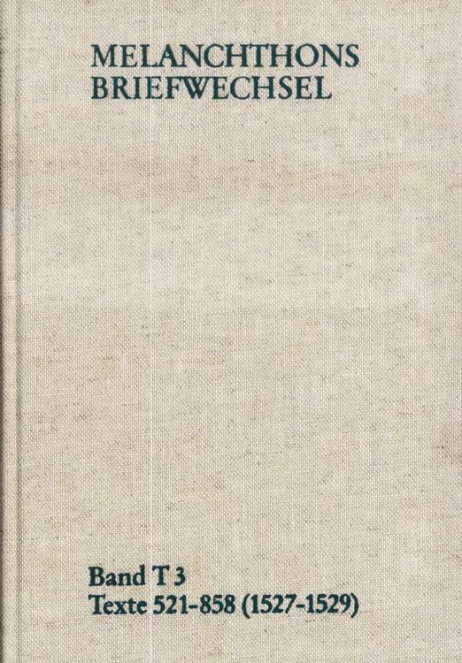 Produktbild: Melanchthons Briefwechsel / Band T 3: Texte 521-858 (1527-1529)