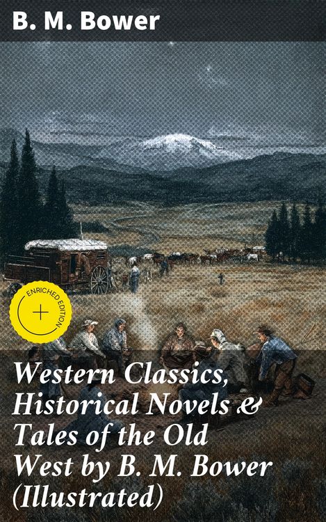 Produktbild: Western Classics, Historical Novels & Tales of the Old West by B. M. Bower (Illustrated)