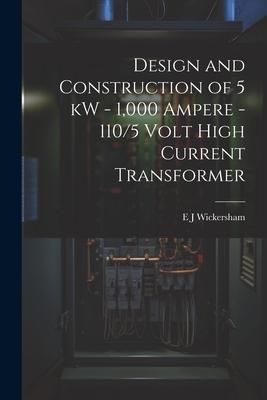 Produktbild: Design and Construction of 5 kW - 1,000 Ampere - 110/5 Volt High Current Transformer