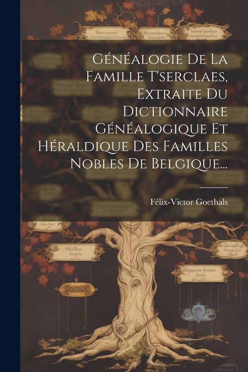 Produktbild: G&eacute;n&eacute;alogie De La Famille T'serclaes, Extraite Du Dictionnaire G&eacute;n&eacute;alogique Et H&eacute;raldique Des Familles Nobles De Belgique...