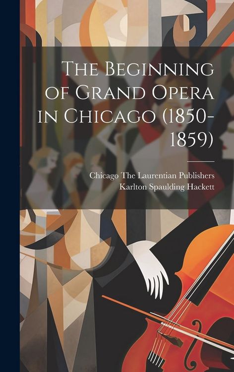 Produktbild: The Beginning of Grand Opera in Chicago (1850-1859)