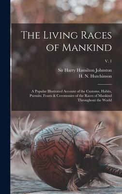 Produktbild: The Living Races of Mankind: a Popular Illustrated Account of the Customs, Habits, Pursuits, Feasts & Ceremonies of the Races of Mankind Throughout
