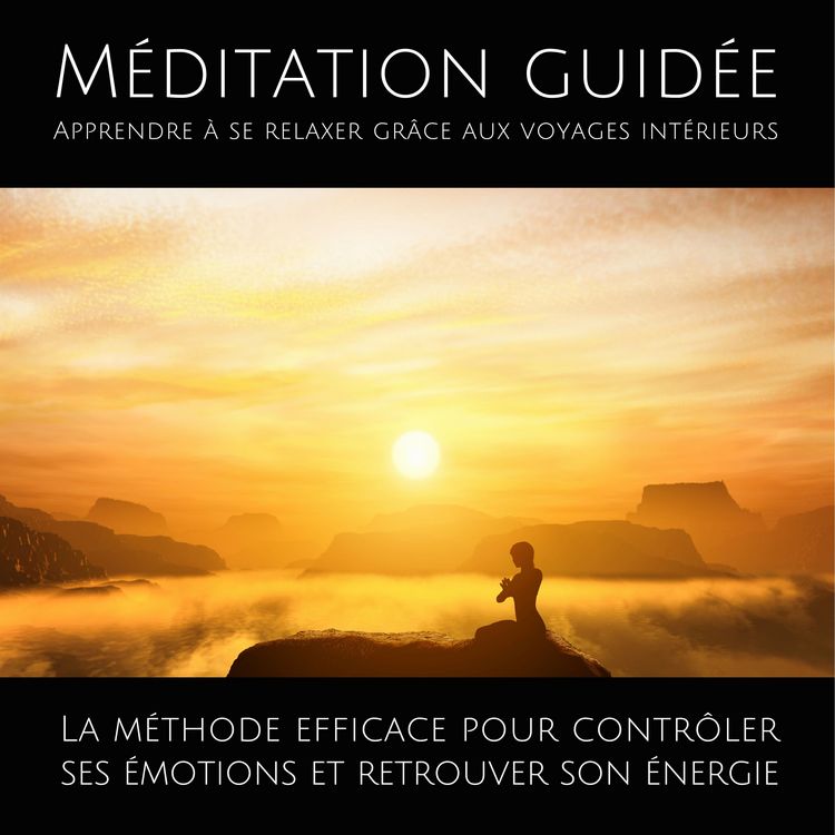 Produktbild: M&eacute;ditation guid&eacute;e &ndash; Apprendre &agrave; se relaxer gr&acirc;ce aux voyages int&eacute;rieurs