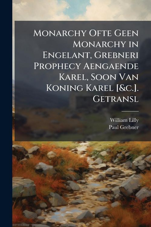 Produktbild: Monarchy Ofte Geen Monarchy in Engelant, Grebneri Prophecy Aengaende Karel, Soon Van Koning Karel [&c.]. Getransl