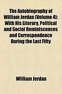 Produktbild: The Autobiography of William Jerdan (Volume 4); With His Literary, Political and Social Reminiscences and Correspondence During the Last Fifty