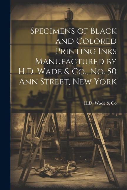 Produktbild: Specimens of Black and Colored Printing Inks Manufactured by H.D. Wade & Co., No. 50 Ann Street, New York