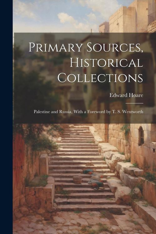 Produktbild: Primary Sources, Historical Collections: Palestine and Russia, With a Foreword by T. S. Wentworth