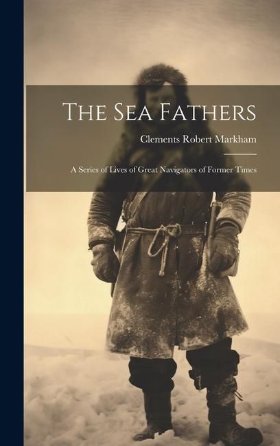 Produktbild: The Sea Fathers: A Series of Lives of Great Navigators of Former Times