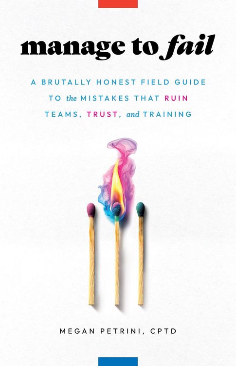 Produktbild: Manage to Fail: A Brutally Honest Field Guide to the Mistakes That Ruin Teams, Trust, and Training