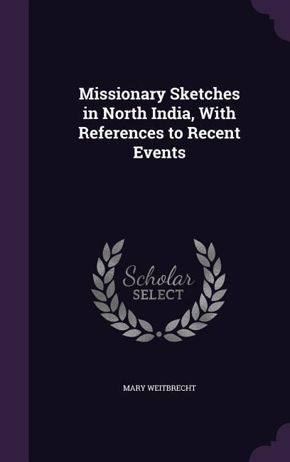 Produktbild: Missionary Sketches in North India, With References to Recent Events