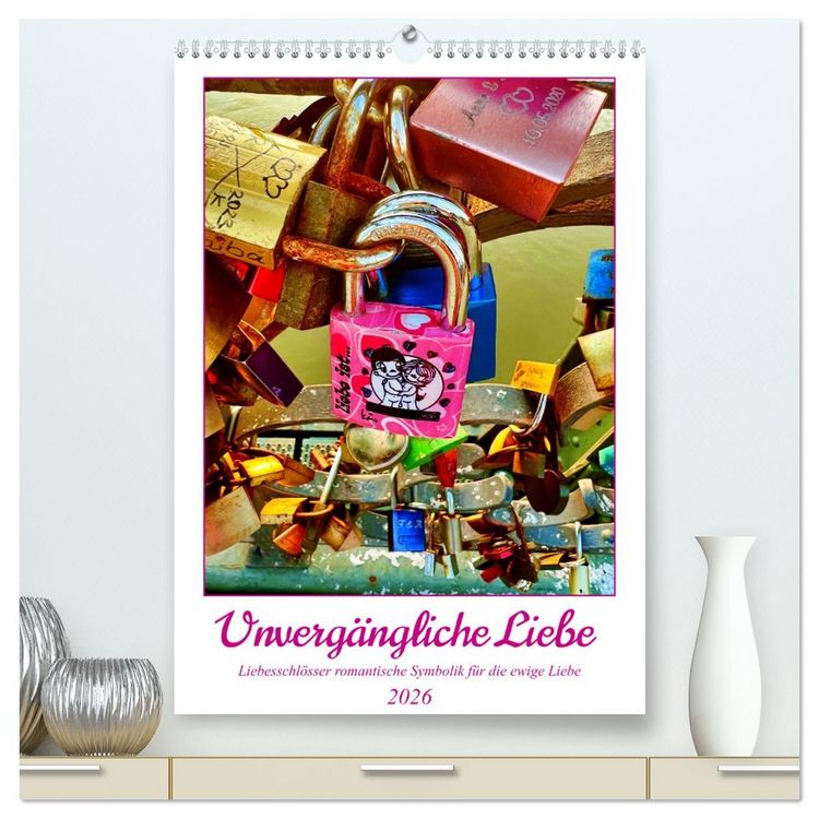 Produktbild: Unverg&auml;ngliche Liebe - Liebesschl&ouml;sser romantische Symbolik f&uuml;r die ewige Liebe (hochwertiger Premium Wandkalender 2026 DIN A2 hoch), Kunstdruck in Hochglanz