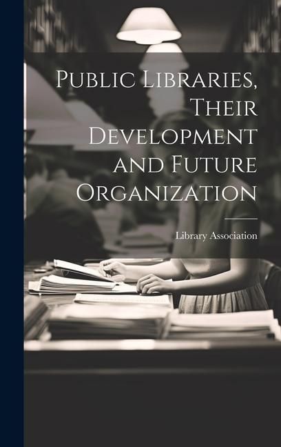 Produktbild: Public Libraries, Their Development and Future Organization