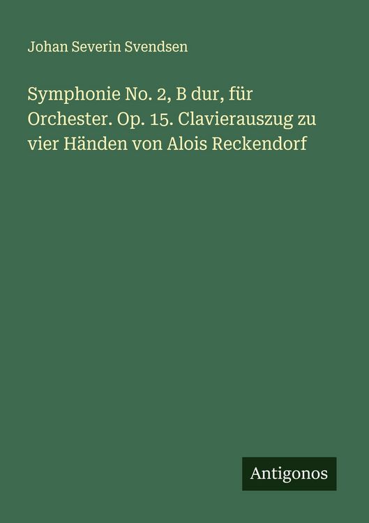 Produktbild: Symphonie No. 2, B dur, f&uuml;r Orchester. Op. 15. Clavierauszug zu vier H&auml;nden von Alois Reckendorf