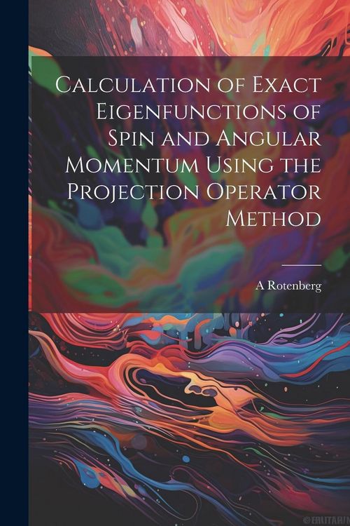 Produktbild: Calculation of Exact Eigenfunctions of Spin and Angular Momentum Using the Projection Operator Method