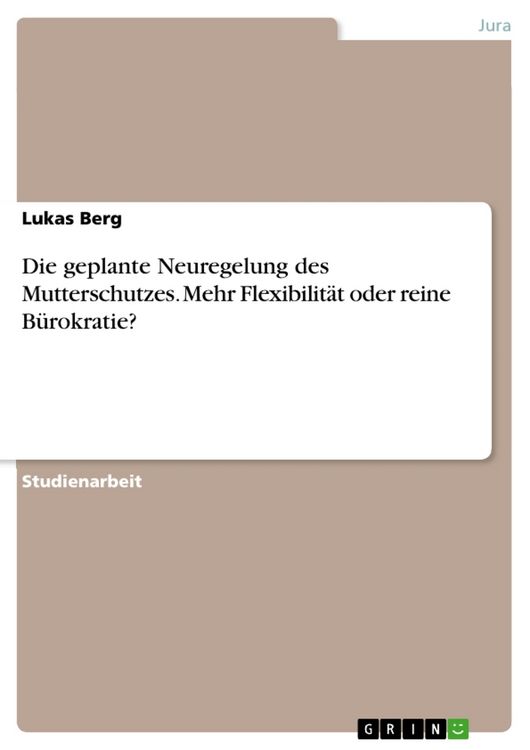 Produktbild: Die geplante Neuregelung des Mutterschutzes. Mehr Flexibilit&auml;t oder reine B&uuml;rokratie?