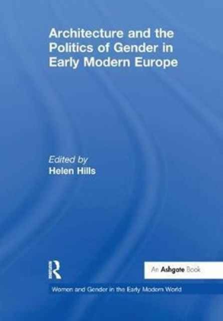 Produktbild: Architecture and the Politics of Gender in Early Modern Europe