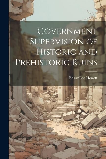 Produktbild: Government Supervision of Historic and Prehistoric Ruins