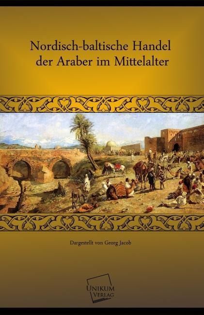 Produktbild: Jacob, G: Nordisch-baltische Handel der Araber im Mittelalte