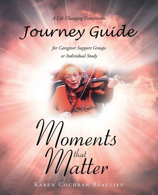 Produktbild: Moments that Matter; A Life Changing Companion Journey Guide for Caregiver Support Groups or Individual Study