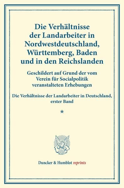 Produktbild: Die Verh&auml;ltnisse der Landarbeiter in Nordwestdeutschland, W&uuml;rttemberg, Baden und in den Reichslanden.