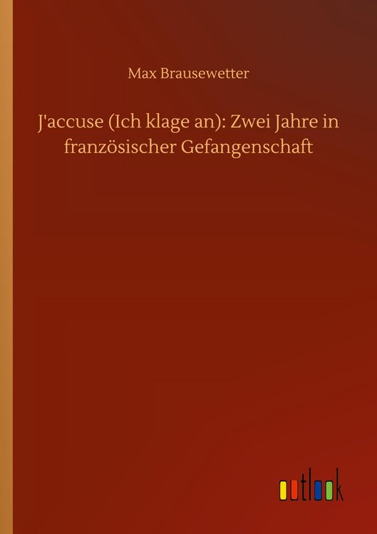 Produktbild: J'accuse (Ich klage an): Zwei Jahre in franz&ouml;sischer Gefangenschaft