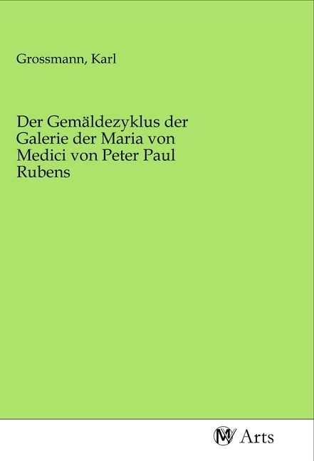 Produktbild: Der Gem&auml;ldezyklus der Galerie der Maria von Medici von Peter Paul Rubens