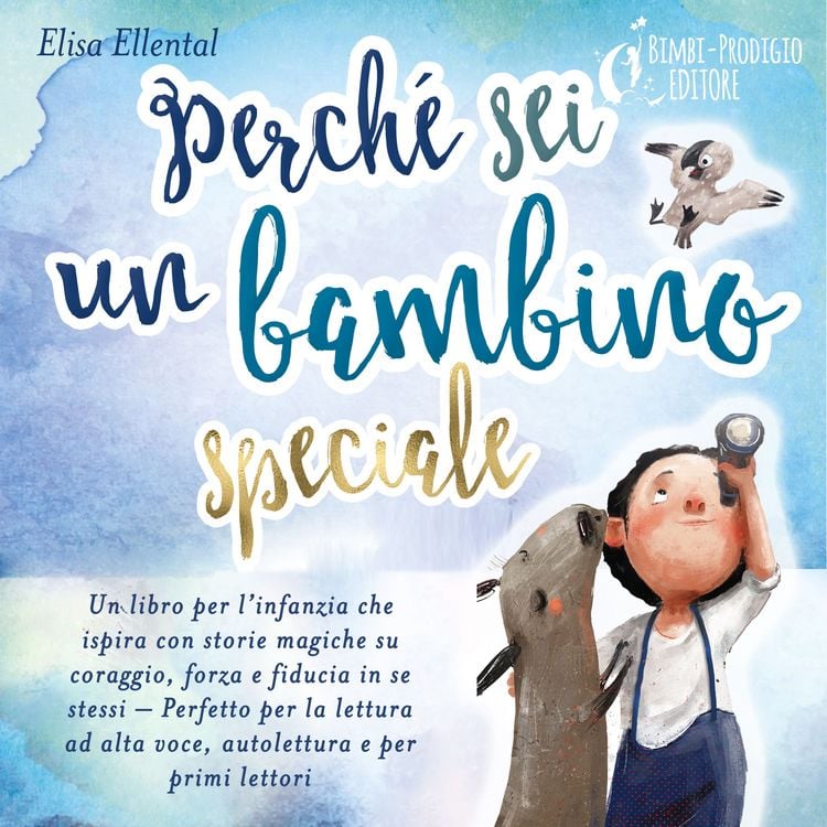 Produktbild: Perch&eacute; sei un bambino speciale: Un libro per l'infanzia che ispira con storie magiche su coraggio, forza e fiducia in se stessi - Perfetto per la lettura ad alta voce, autolettura e per primi lettori