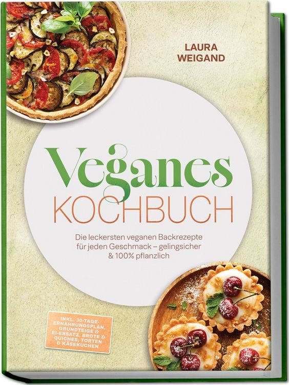 Produktbild: Veganes Backbuch: Die leckersten veganen Backrezepte f&uuml;r jeden Geschmack &ndash; gelingsicher & 100% pflanzlich &ndash; inkl. 30-Tage-Ern&auml;hrungsplan, Grundteige & Ei-Ersatz, Brote & Quiches, Torten & K&auml;sekuchen