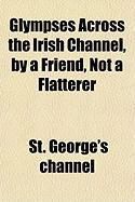 Produktbild: Glympses Across the Irish Channel, by a Friend, Not a Flatterer
