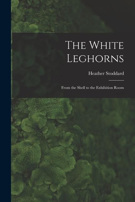 Produktbild: The White Leghorns: From the Shell to the Exhibition Room