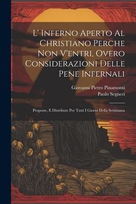 Produktbild: L' Inferno Aperto Al Christiano Perche Non V'entri, Overo Considerazioni Delle Pene Infernali: Proposte, E Distribute Per Tutti I Giorni Della Settima