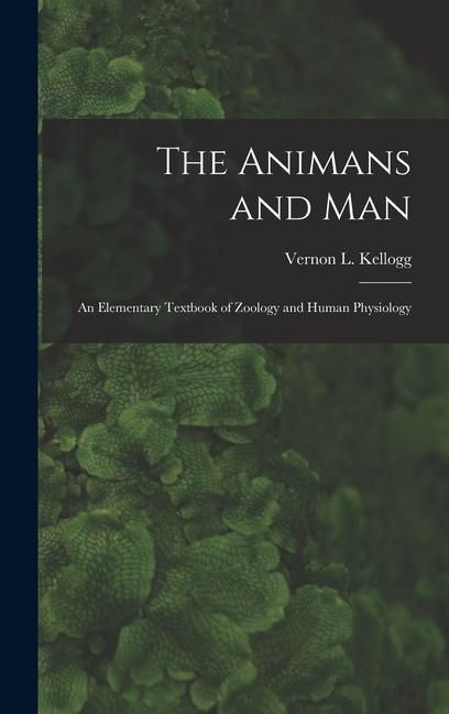 Produktbild: The Animans and Man; An Elementary Textbook of Zoology and Human Physiology