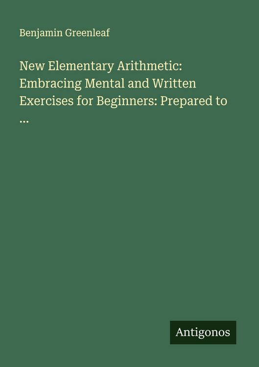Produktbild: New Elementary Arithmetic: Embracing Mental and Written Exercises for Beginners: Prepared to ...
