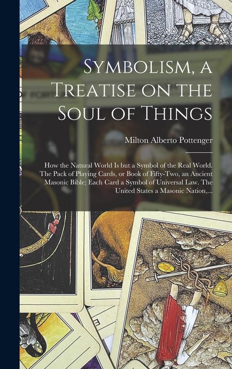 Produktbild: Symbolism, a Treatise on the Soul of Things; How the Natural World is but a Symbol of the Real World. The Pack of Playing Cards, or Book of Fifty-two,