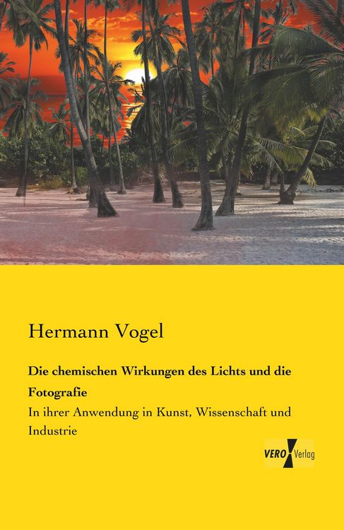 Produktbild: Die chemischen Wirkungen des Lichts und die Fotografie