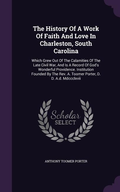 Produktbild: The History Of A Work Of Faith And Love In Charleston, South Carolina